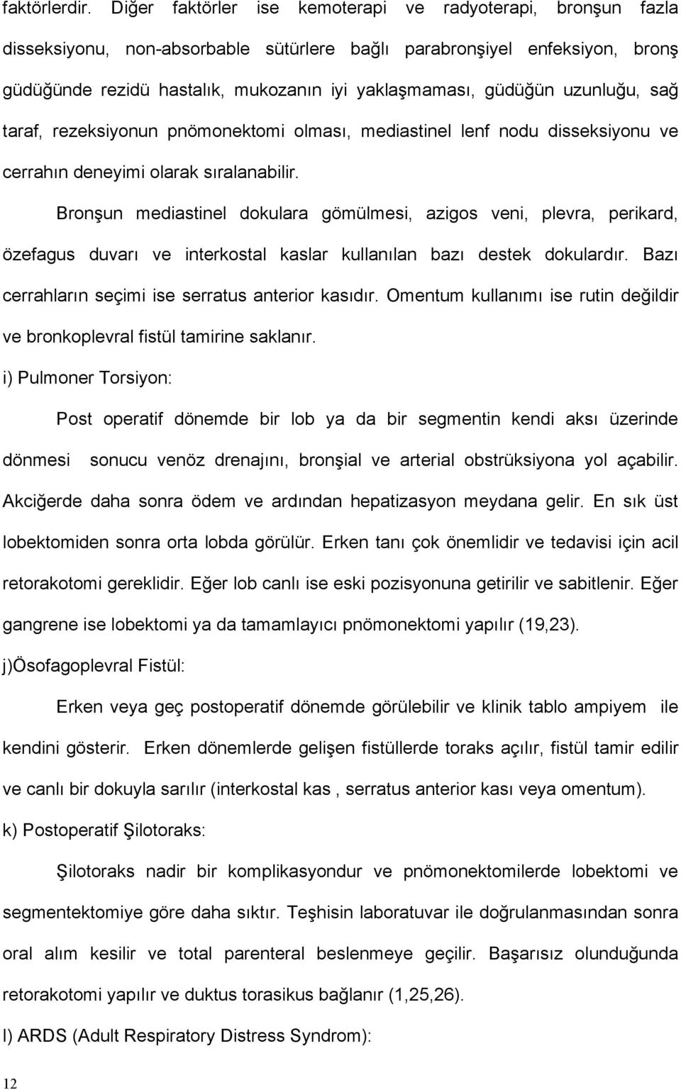 güdüğün uzunluğu, sağ taraf, rezeksiyonun pnömonektomi olması, mediastinel lenf nodu disseksiyonu ve cerrahın deneyimi olarak sıralanabilir.