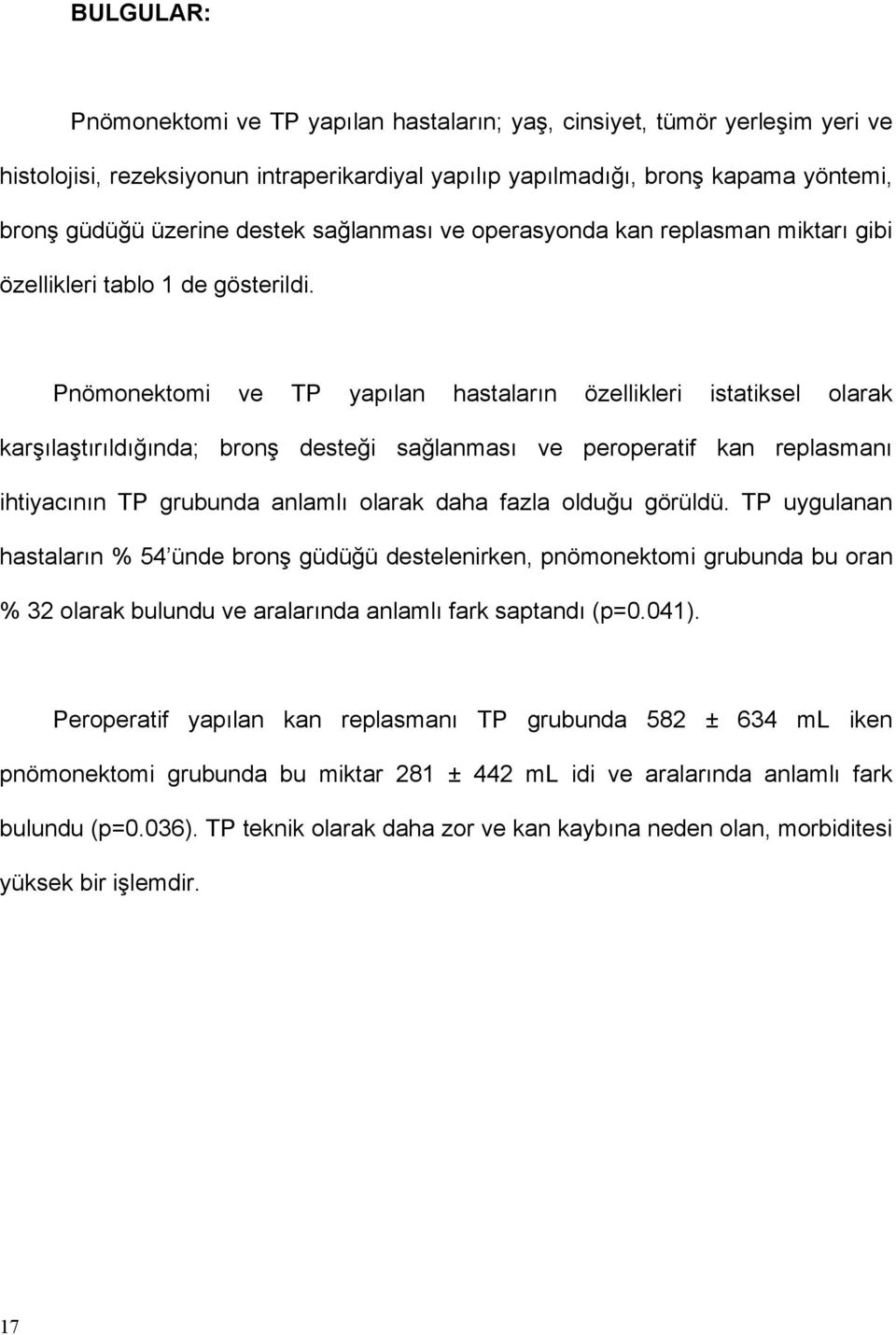 Pnömonektomi ve TP yapılan hastaların özellikleri istatiksel olarak karşılaştırıldığında; bronş desteği sağlanması ve peroperatif kan replasmanı ihtiyacının TP grubunda anlamlı olarak daha fazla