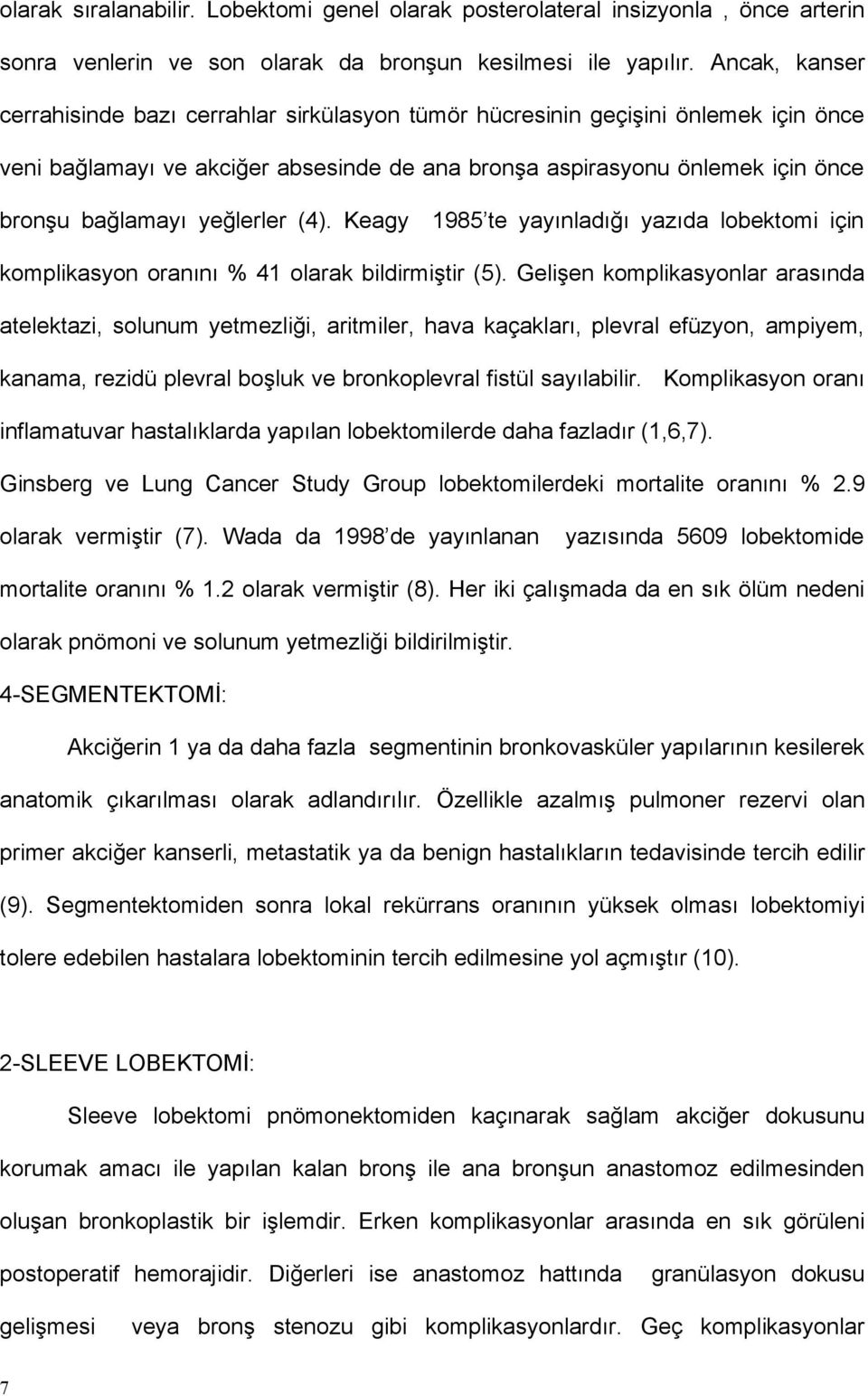 yeğlerler (4). Keagy 1985 te yayınladığı yazıda lobektomi için komplikasyon oranını % 41 olarak bildirmiştir (5).