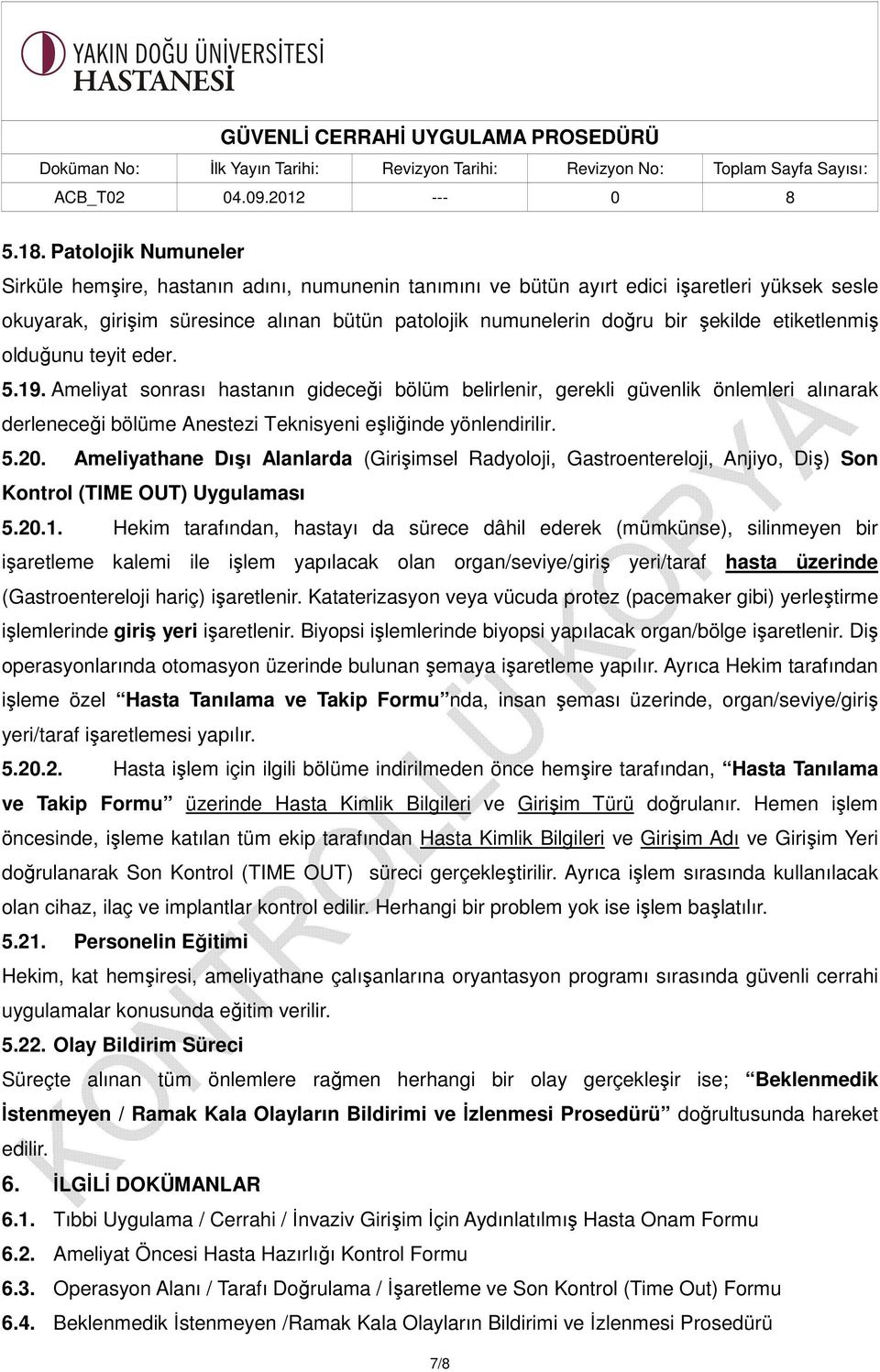 5.20. Ameliyathane Dışı Alanlarda (Girişimsel Radyoloji, Gastroentereloji, Anjiyo, Diş) Son Kontrol (TIME OUT) Uygulaması 5.20.1.