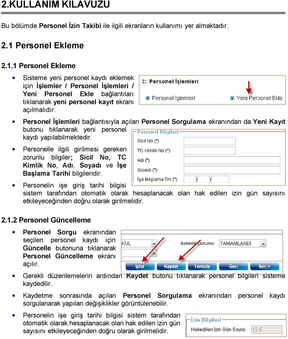 Personel İşlemleri bağlantısıyla açılan Personel Sorgulama ekranından da Yeni Kayıt butonu tıklanarak yeni personel kaydı yapılabilmektedir.