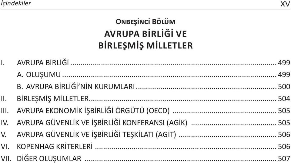 AVRUPA EKONOMİK İŞBİRLİĞİ ÖRGÜTÜ (OECD)... 505 IV. AVRUPA GÜVENLİK VE İŞBİRLİĞİ KONFERANSI (AGİK).