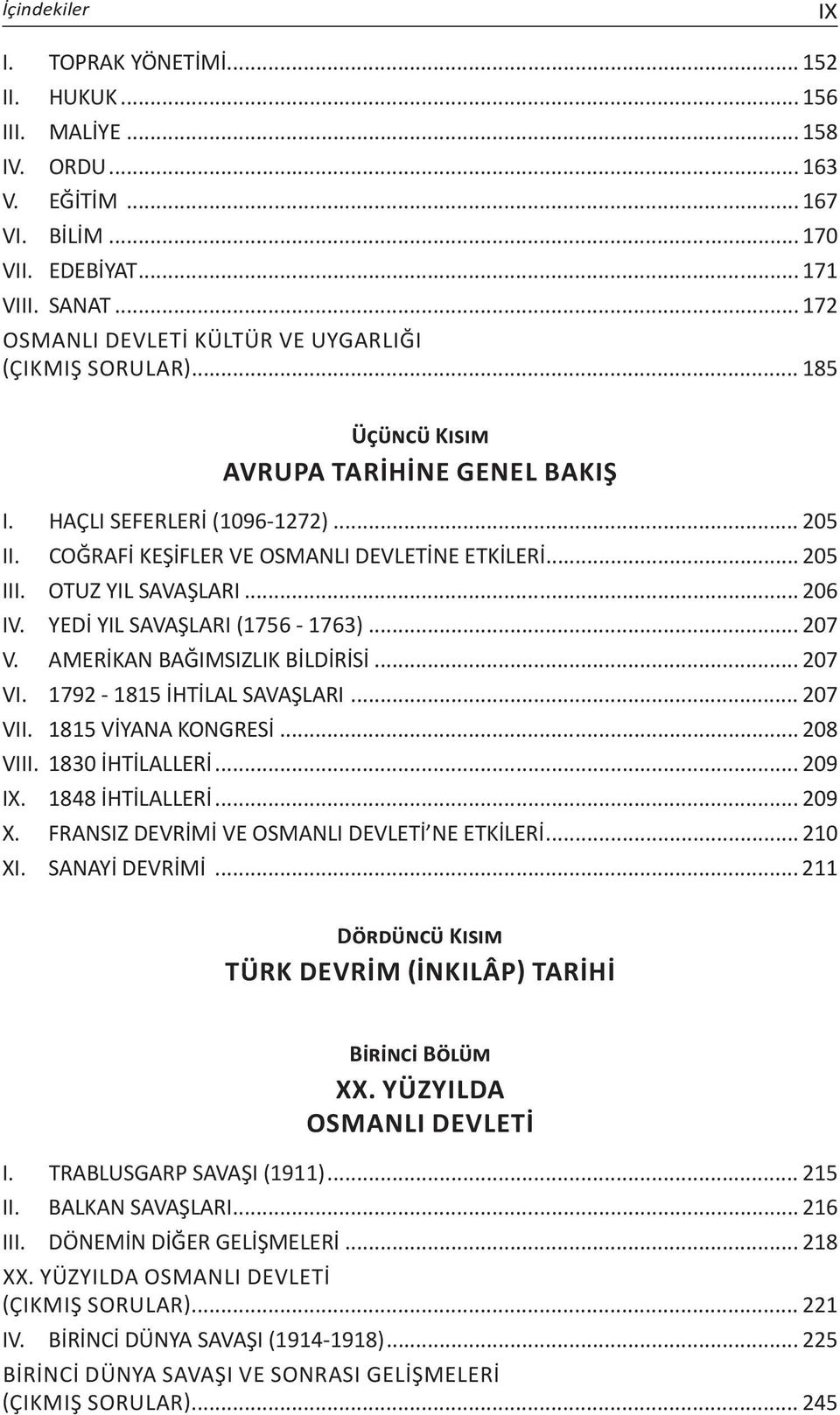 .. 205 III. OTUZ YIL SAVAŞLARI... 206 IV. YEDİ YIL SAVAŞLARI (1756-1763)... 207 V. AMERİKAN BAĞIMSIZLIK BİLDİRİSİ... 207 VI. 1792-1815 İHTİLAL SAVAŞLARI... 207 VII. 1815 VİYANA KONGRESİ... 208 VIII.