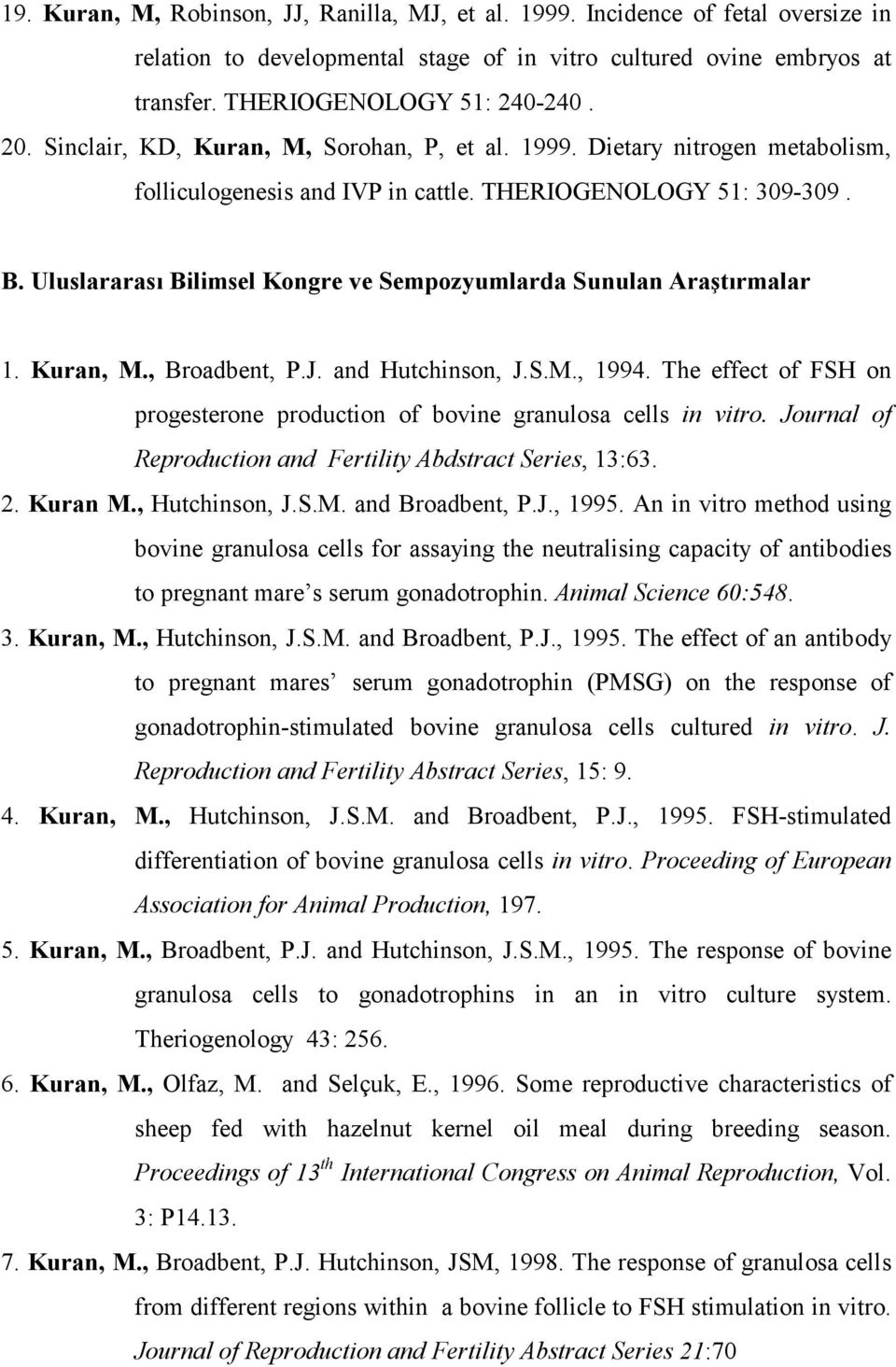 Uluslararası Bilimsel Kongre ve Sempozyumlarda Sunulan Araştırmalar 1. Kuran, M., Broadbent, P.J. and Hutchinson, J.S.M., 1994.