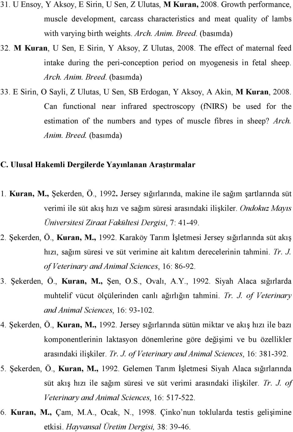 E Sirin, O Sayli, Z Ulutas, U Sen, SB Erdogan, Y Aksoy, A Akin, M Kuran, 2008.