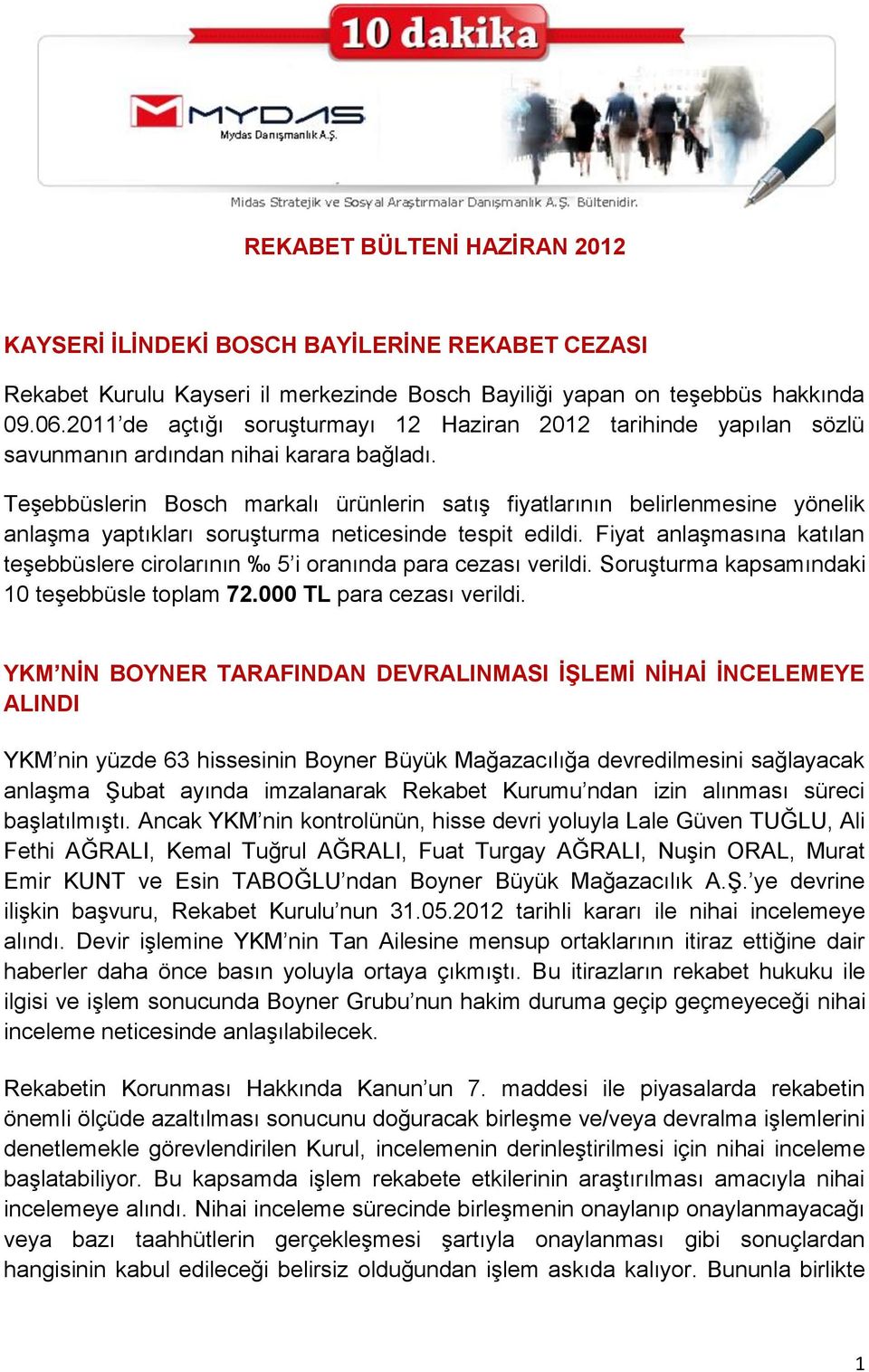 Teşebbüslerin Bosch markalı ürünlerin satış fiyatlarının belirlenmesine yönelik anlaşma yaptıkları soruşturma neticesinde tespit edildi.