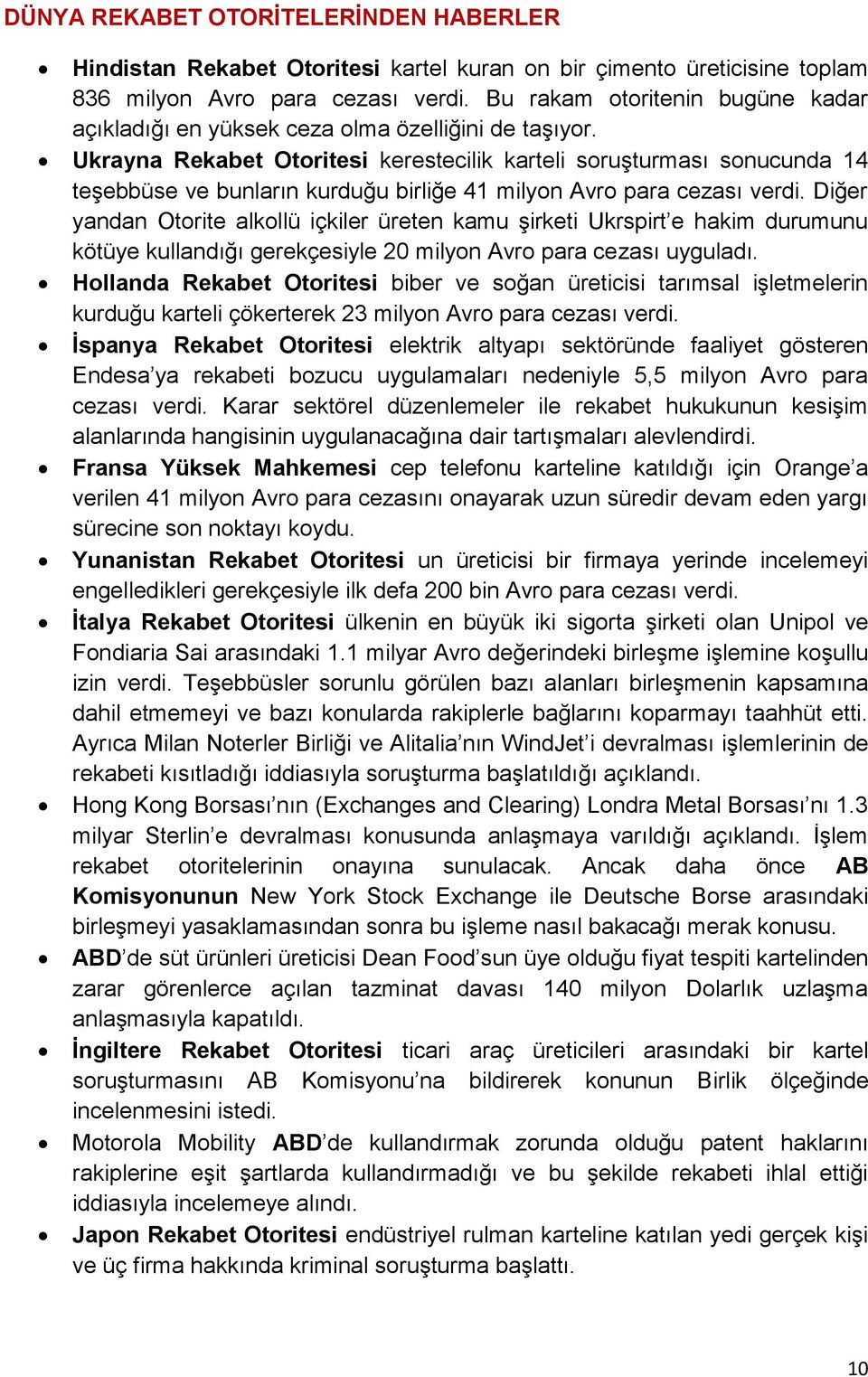 Ukrayna Rekabet Otoritesi kerestecilik karteli soruşturması sonucunda 14 teşebbüse ve bunların kurduğu birliğe 41 milyon Avro para cezası verdi.