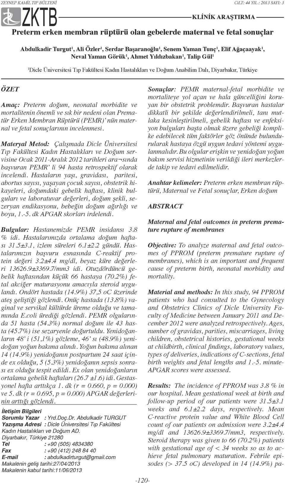 mortalitenin önemli ve sık bir nedeni olan Prematür Erken Membran Rüptürü (PEMR) nün maternal ve fetal sonuçlarının incelenmesi.