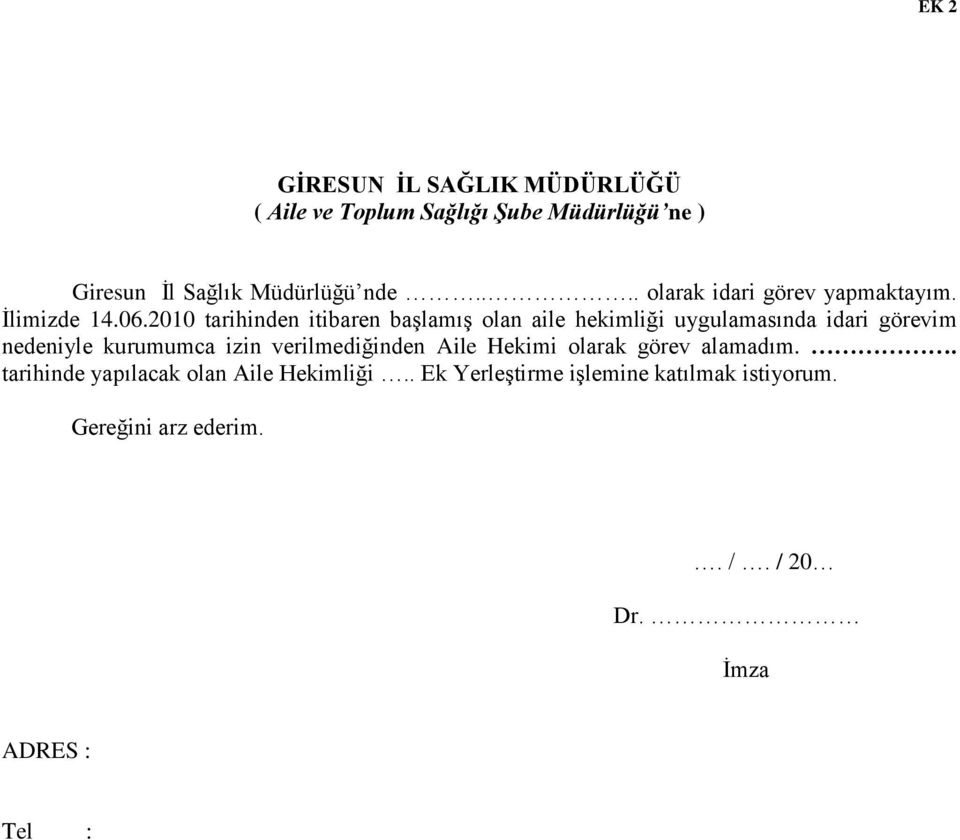 2010 tarihinden itibaren başlamış olan aile hekimliği uygulamasında idari görevim nedeniyle kurumumca izin