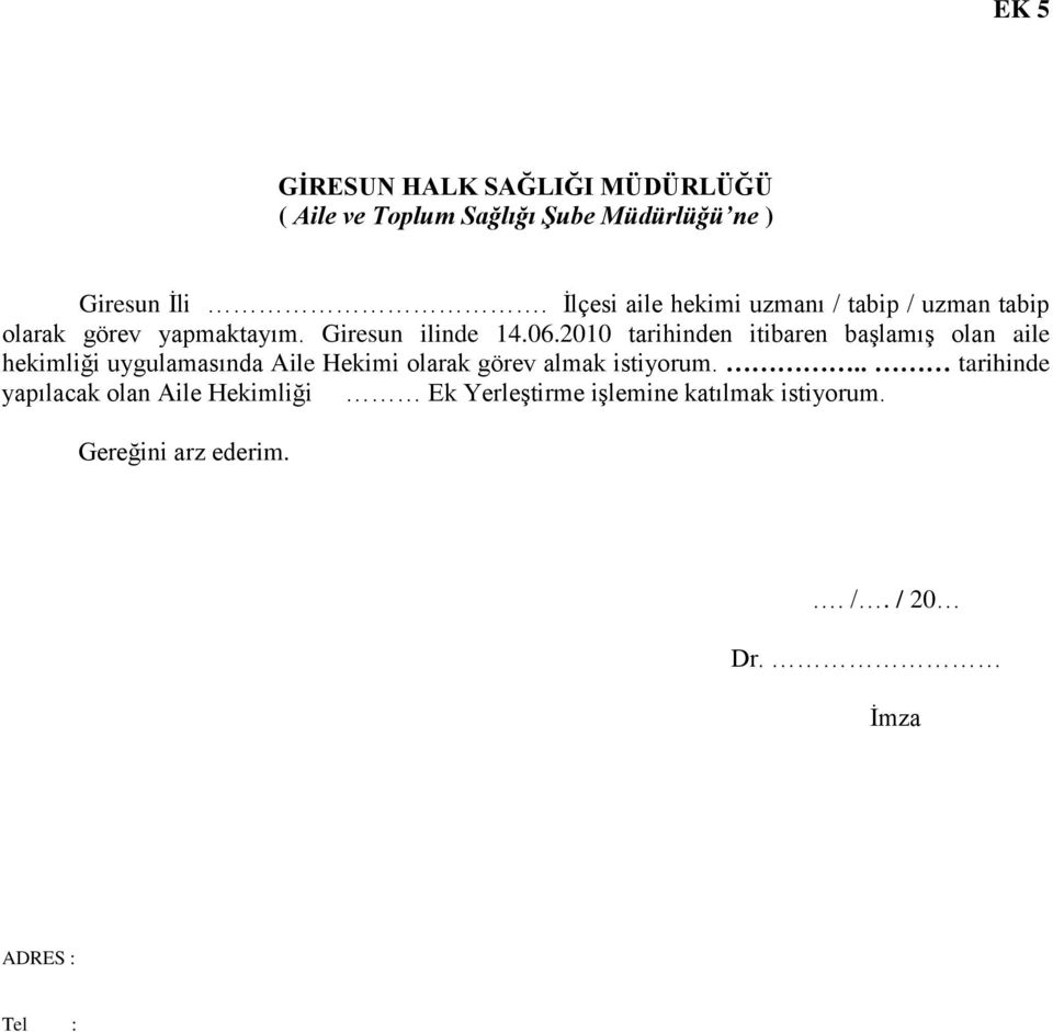 2010 tarihinden itibaren başlamış olan aile hekimliği uygulamasında Aile Hekimi olarak görev almak