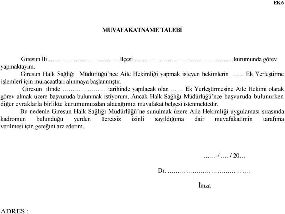 Giresun ilinde tarihinde yapılacak olan Ek Yerleştirmesine Aile Hekimi olarak görev almak üzere başvuruda bulunmak istiyorum.