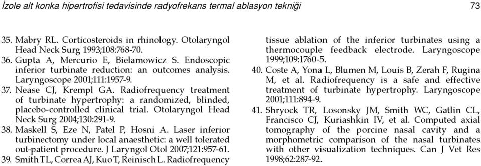 Radiofrequency treatment of turbinate hypertrophy: a randomized, blinded, placebo-controlled clinical trial. Otolaryngol Head Neck Surg 2004;130:291-9. 38. Maskell S, Eze N, Patel P, Hosni A.