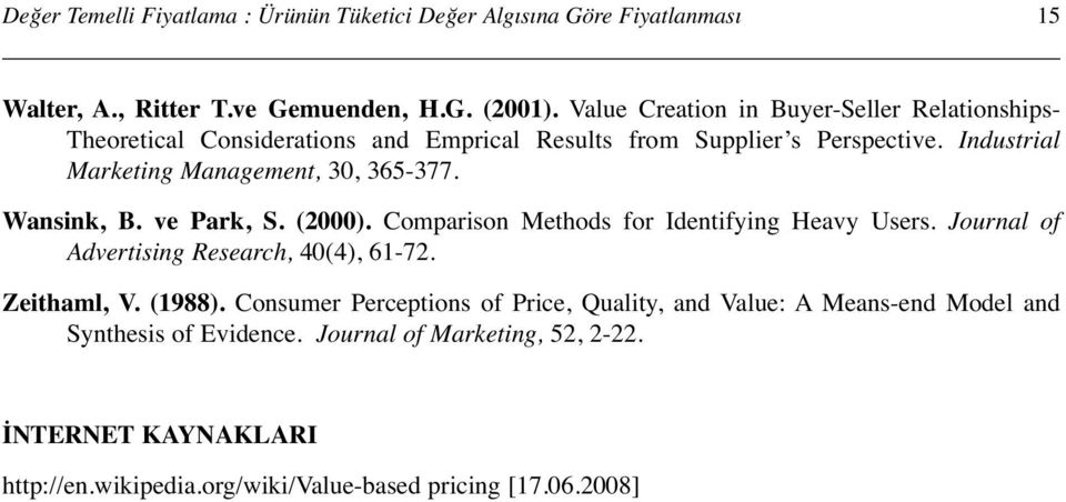 Industrial Marketing Management, 30, 365-377. Wansink, B. ve Park, S. (2000). Comparison Methods for Identifying Heavy Users.