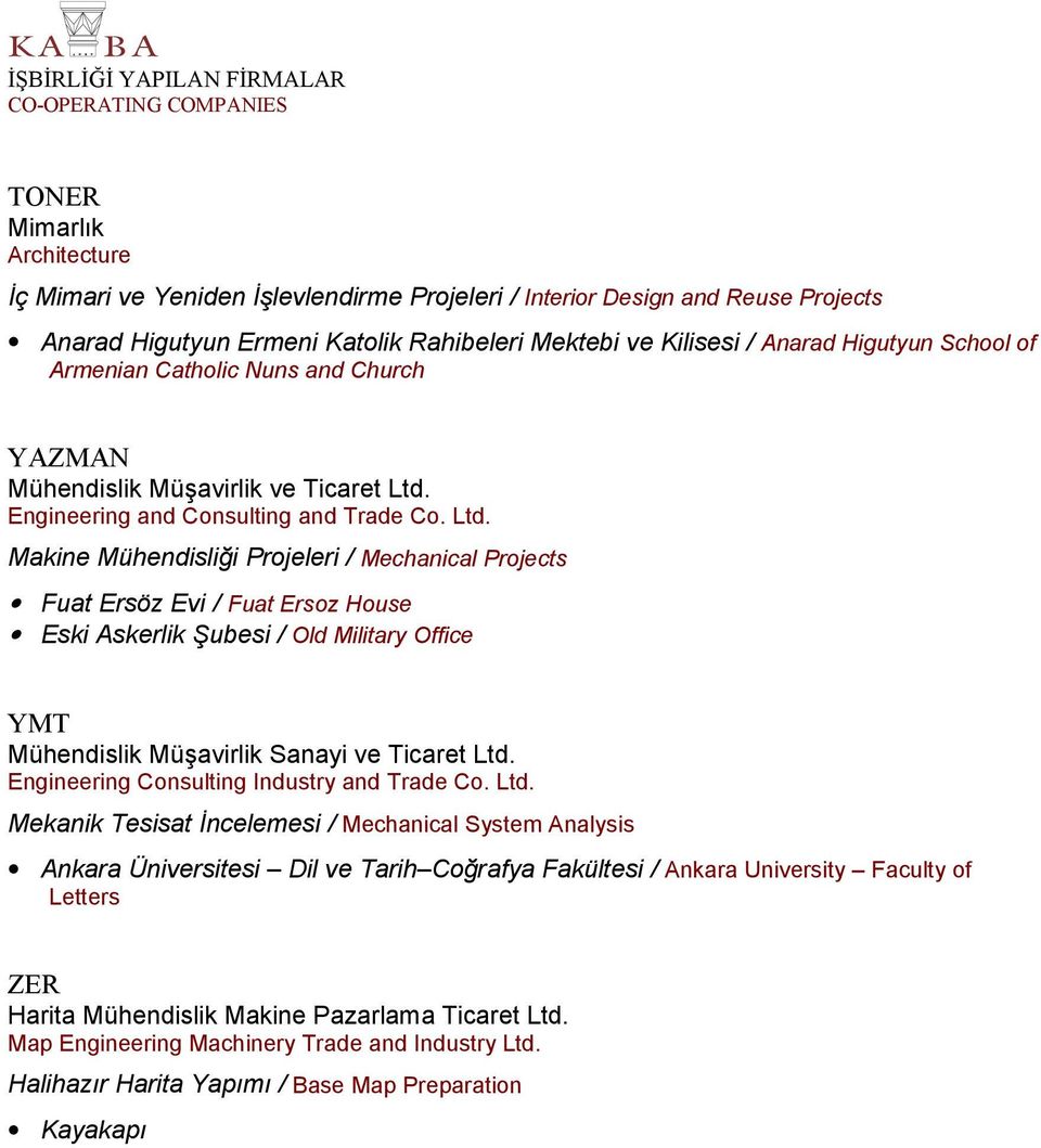 Engineering and Consulting and Trade Co. Ltd. Fuat Ersöz Evi / Fuat Ersoz House Eski Askerlik ubesi / Old Military Office YMT Mühendislik Müavirlik Sanayi ve Ticaret Ltd.