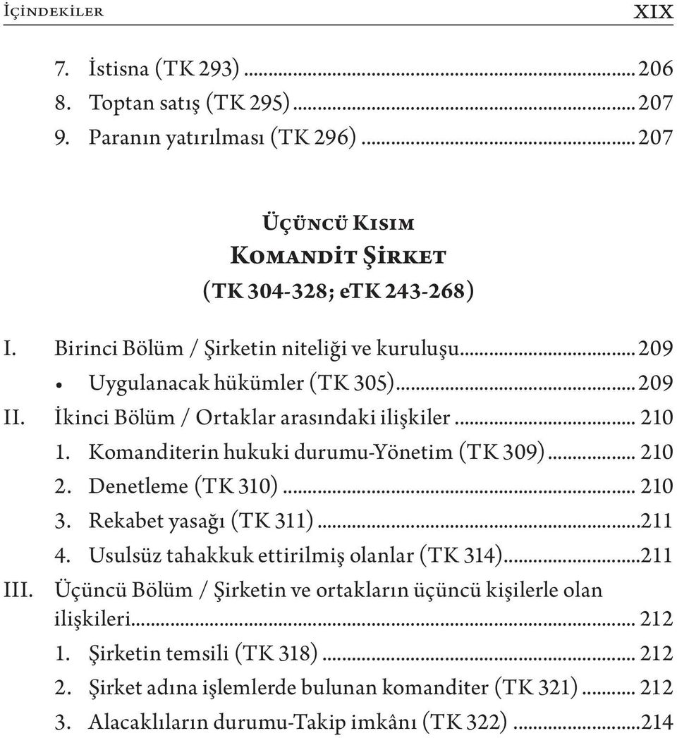 Komanditerin hukuki durumu-yönetim (TK 309)... 210 2. Denetleme (TK 310)... 210 3. Rekabet yasağı (TK 311)...211 4. Usulsüz tahakkuk ettirilmiş olanlar (TK 314)...211 III.