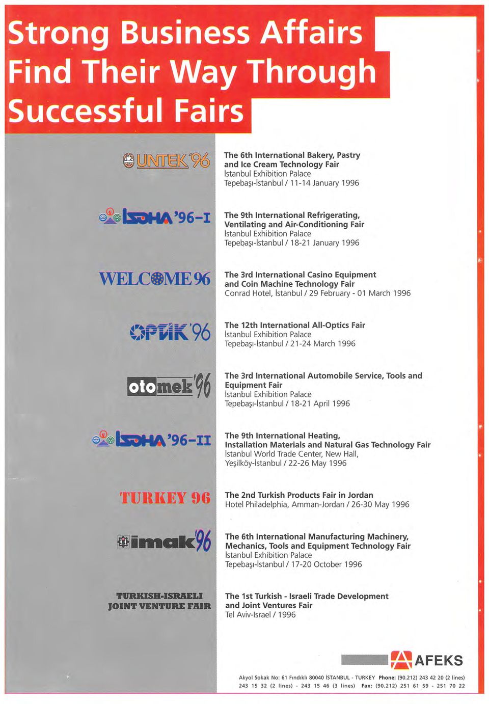 February- 01 March 1996 The 12th International AII-Optics Fair istanbul Exhibition Palace Tepebaşı-istanbul 1 21-24 March 1996 The 3rd International Automobile Service, Tools and Equipment Fair