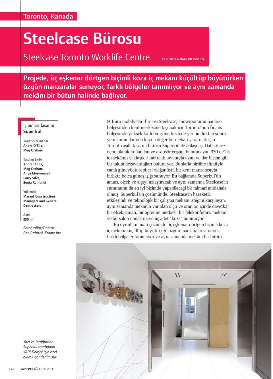 İçmimari Tasarım Superkül Yönetici Mimarlar Andre D Elia, Meg Graham Tasarım Ekibi Andre D Elia, Meg Graham, Anya Moryoussef, Larry Silva, Sonia Ramundi Yüklenici Marant Construction Managers and