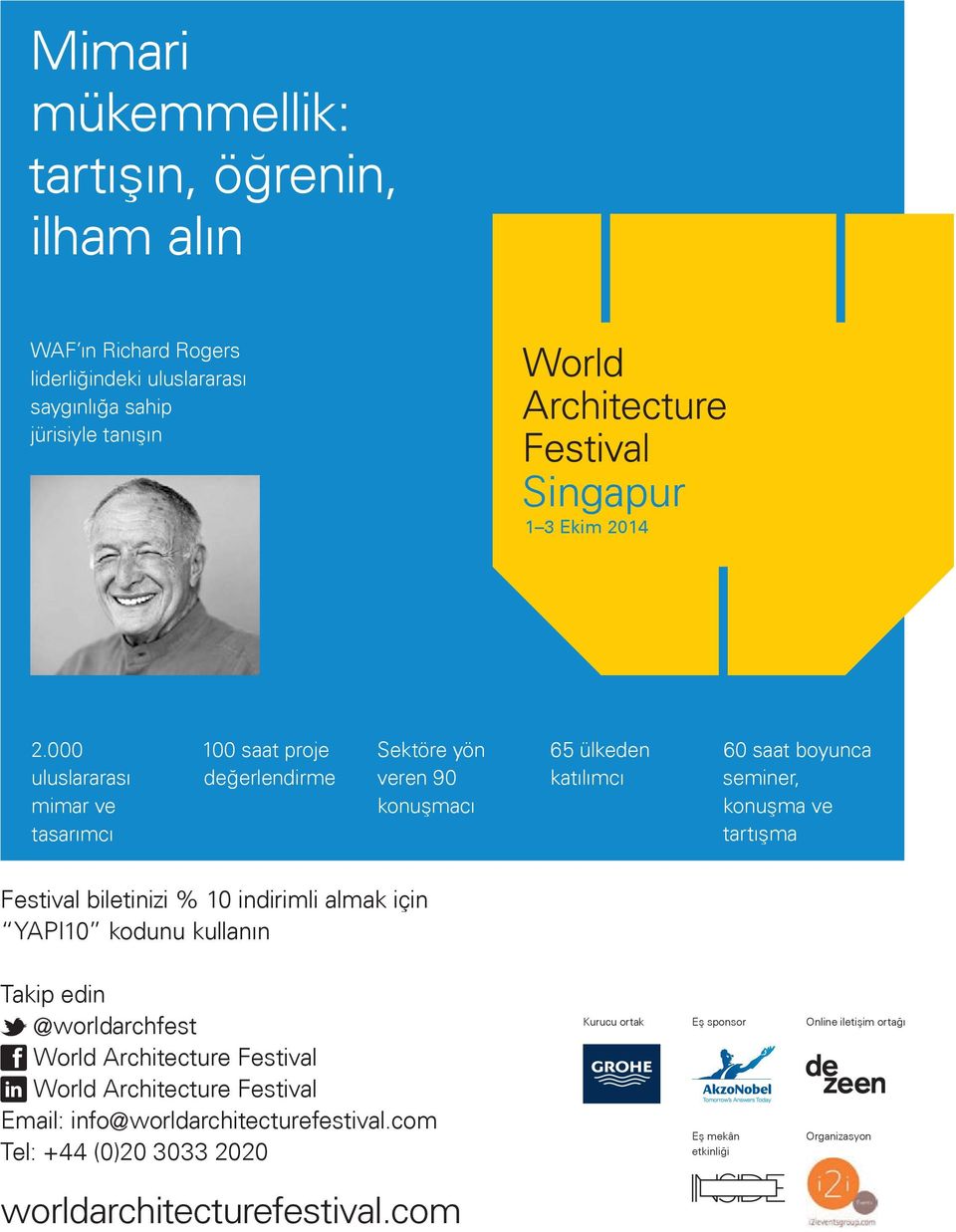 Festival biletinizi % 10 indirimli almak için YAPI10 kodunu kullanın Takip edin t @worldarchfest f World Architecture Festival l World Architecture Festival Email: