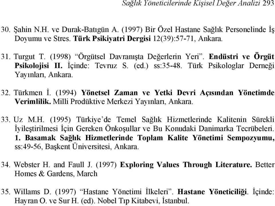 (1994) Yönetsel Zaman ve Yetki Devri Açısından Yönetimde Verimlilik. Milli Prodüktive Merkezi Yayınları, Ankara. 33. Uz M.H.