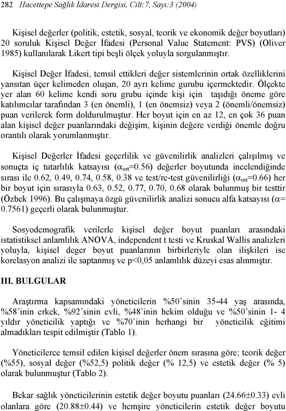 Kişisel Değer İfadesi, temsil ettikleri değer sistemlerinin ortak özelliklerini yansıtan üçer kelimeden oluşan, 20 ayrı kelime gurubu içermektedir.