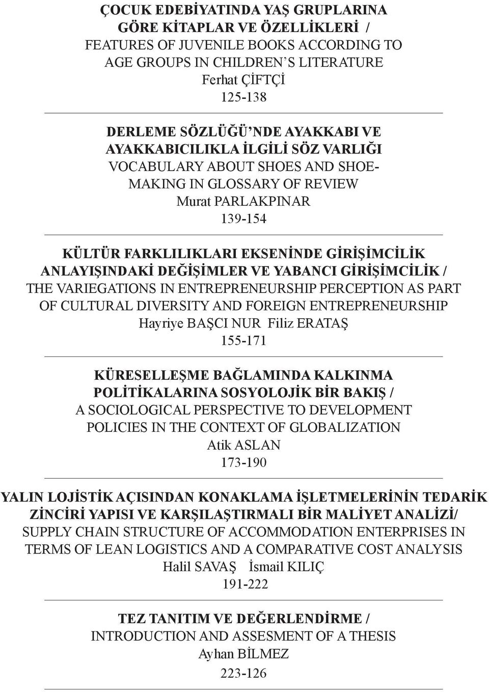 YABANCI GİRİŞİMCİLİK / THE VARIEGATIONS IN ENTREPRENEURSHIP PERCEPTION AS PART OF CULTURAL DIVERSITY AND FOREIGN ENTREPRENEURSHIP Hayriye BAŞCI NUR Filiz ERATAŞ 155-171 KÜRESELLEŞME BAĞLAMINDA