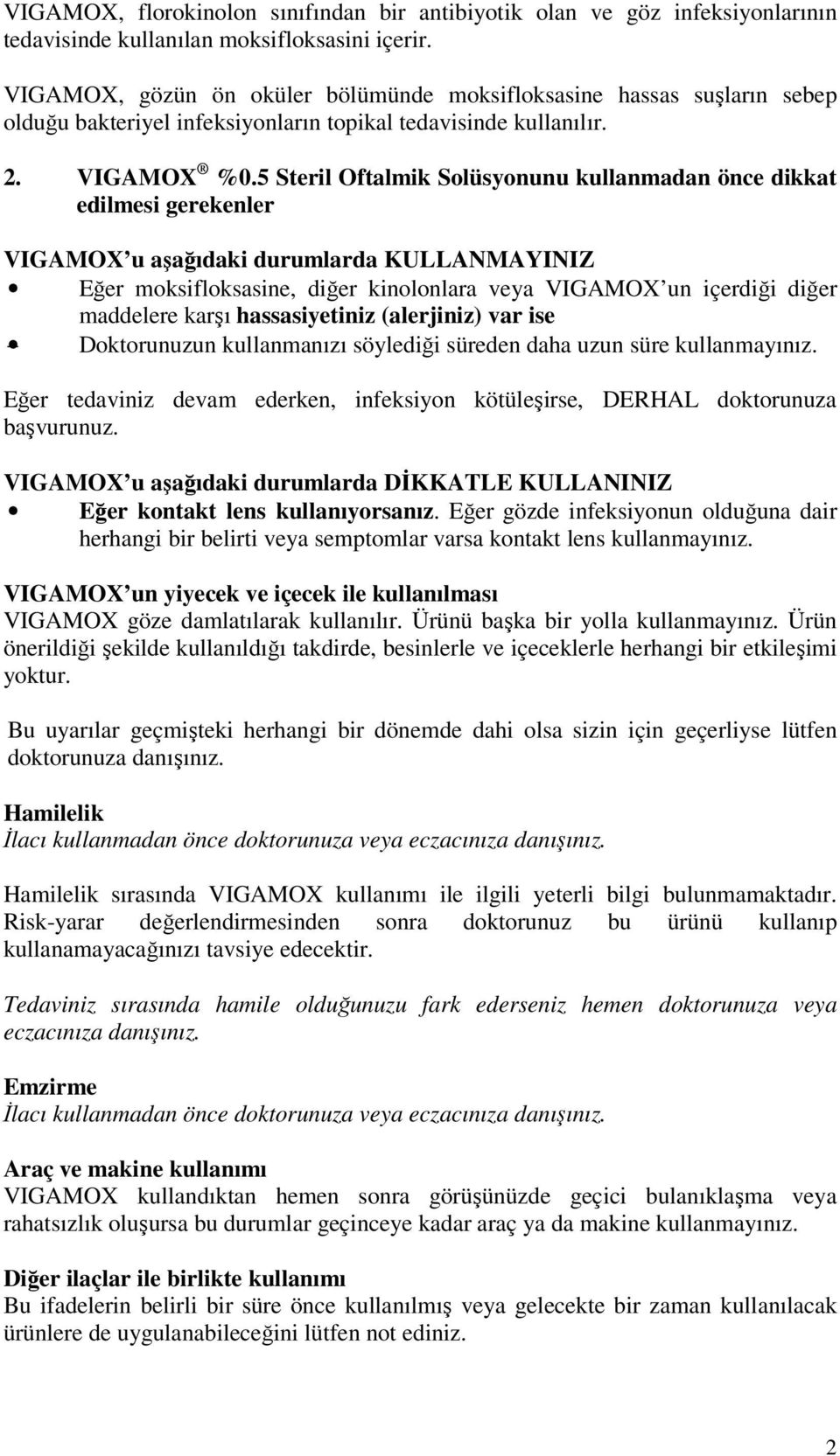 5 Steril Oftalmik Solüsyonunu kullanmadan önce dikkat edilmesi gerekenler VIGAMOX u aşağıdaki durumlarda KULLANMAYINIZ Eğer moksifloksasine, diğer kinolonlara veya VIGAMOX un içerdiği diğer maddelere