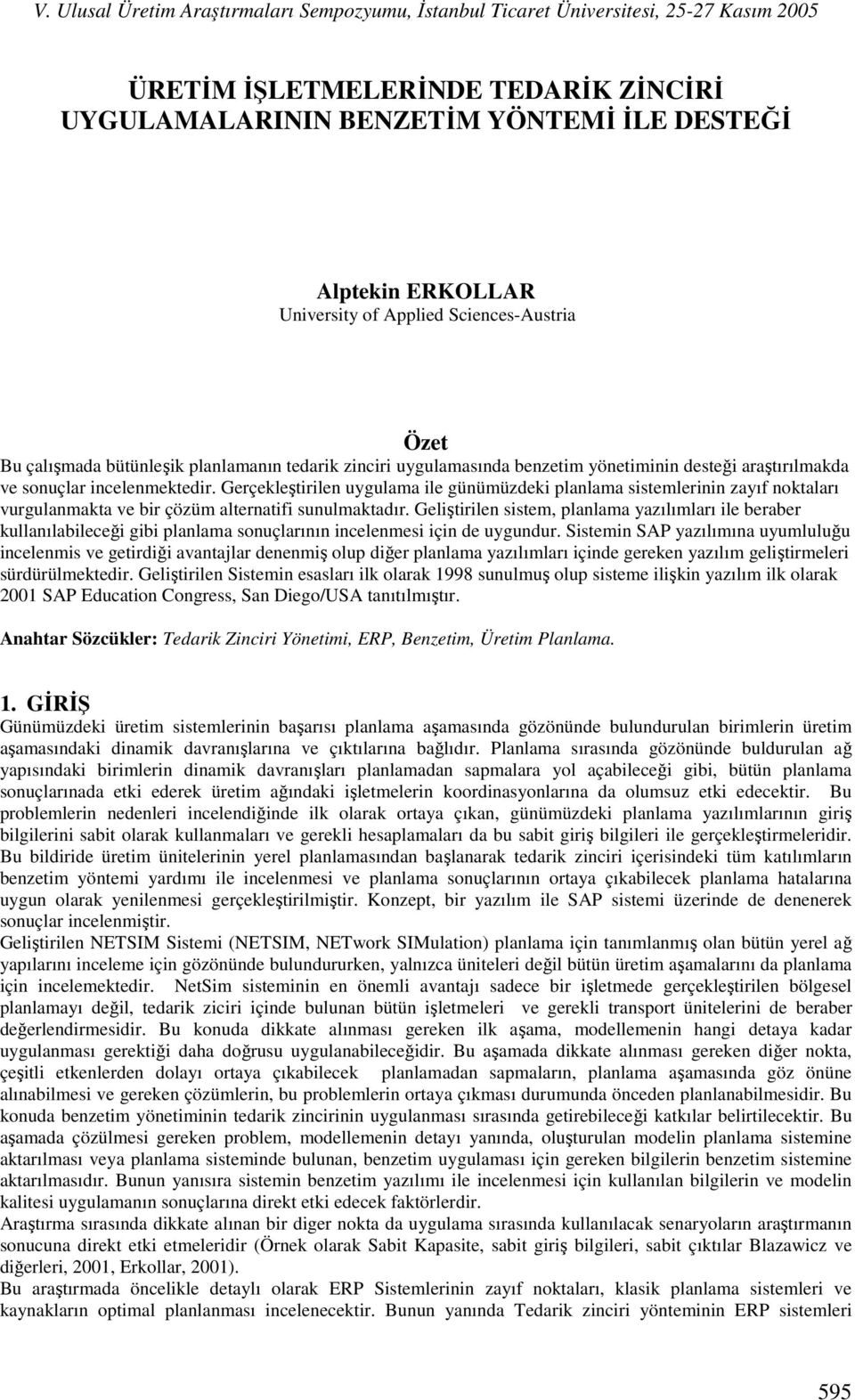 Gerçekleştirilen uygulama ile günümüzdeki planlama sistemlerinin zayıf noktaları vurgulanmakta ve bir çözüm alternatifi sunulmaktadır.