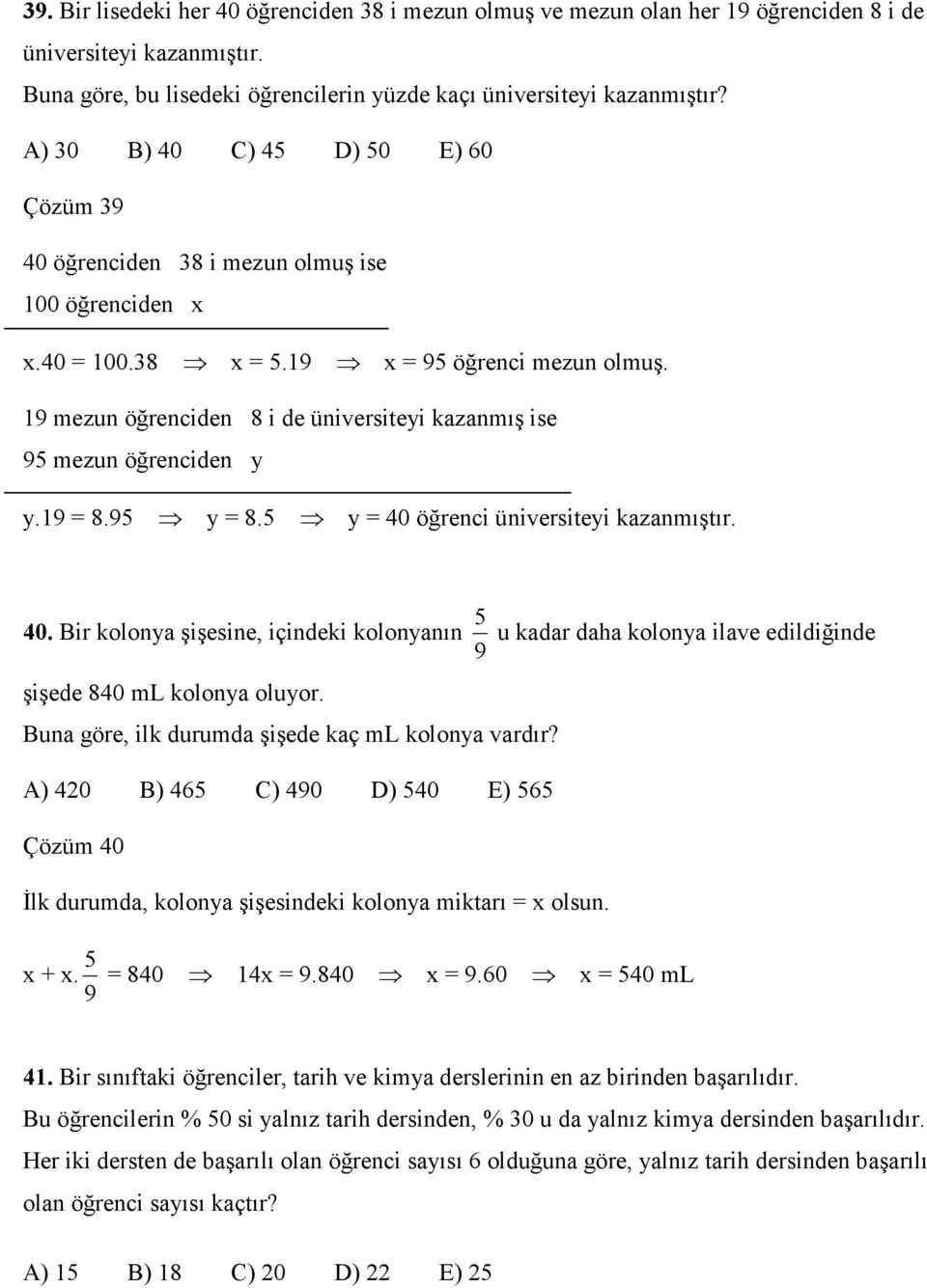 9 mezun öğrenciden 8 i de üniversiteyi kazanmış ise 95 mezun öğrenciden y y.9 = 8.95 y = 8.5 y = 40 öğrenci üniversiteyi kazanmıştır. 5 40.