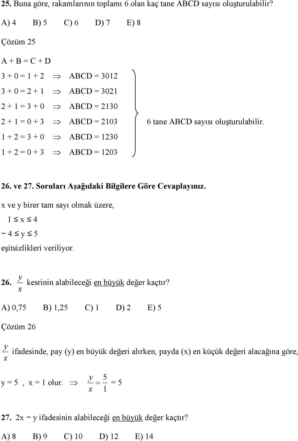 + = 3 + 0 ABCD = 30 + = 0 + 3 ABCD = 03 6. ve 7. Soruları Aşağıdaki Bilgilere Göre Cevaplayınız. x ve y birer tam sayı olmak üzere, x 4 4 y 5 eşitsizlikleri veriliyor. 6. y kesrinin alabileceği en büyük değer kaçtır?