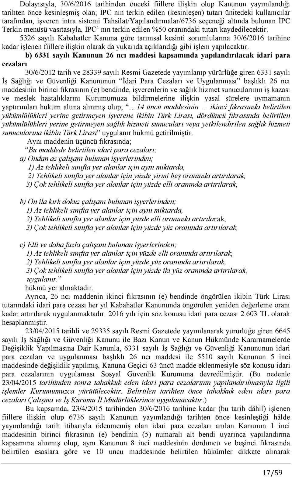 5326 sayılı Kabahatler Kanuna göre tarımsal kesinti sorumlularına 30/6/2016 tarihine kadar işlenen fiillere ilişkin olarak da yukarıda açıklandığı gibi işlem yapılacaktır.