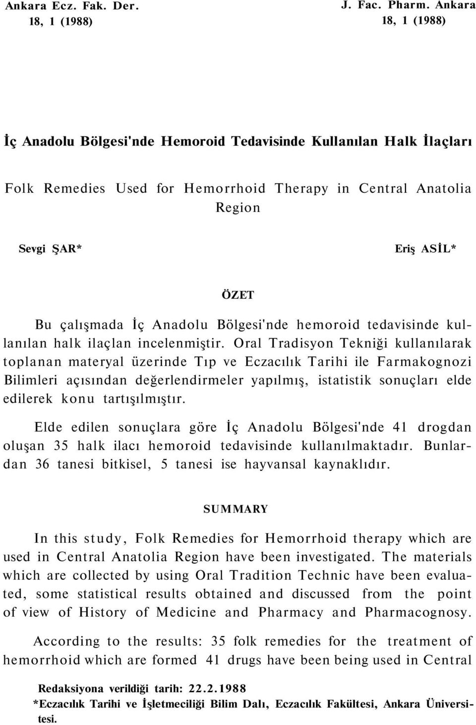 İç Anadolu Bölgesi'nde hemoroid tedavisinde kullanılan halk ilaçlan incelenmiştir.