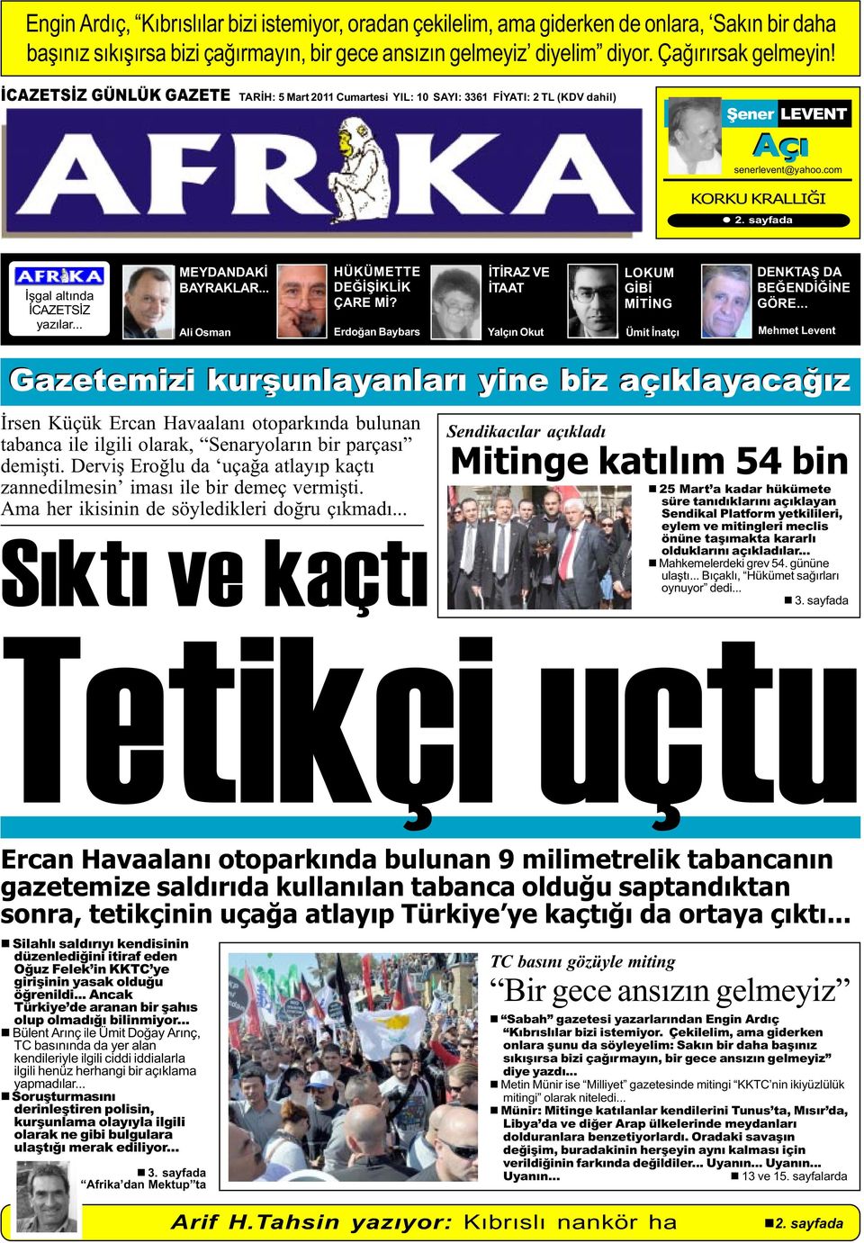 .. MEYDANDAKÝ BAYRAKLAR... Ali Osman HÜKÜMETTE DEÐÝÞÝKLÝK ÇARE MÝ? Erdoðan Baybars ÝTÝRAZ VE ÝTAAT Yalçýn Okut LOKUM GÝBÝ MÝTÝNG Ümit Ýnatçý DENKTAÞ DA BEÐENDÝÐÝNE GÖRE.