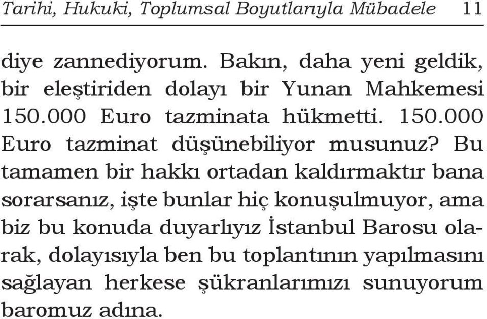 Bu tamamen bir hakkı ortadan kaldırmaktır bana sorarsanız, işte bunlar hiç konuşulmuyor, ama biz bu konuda