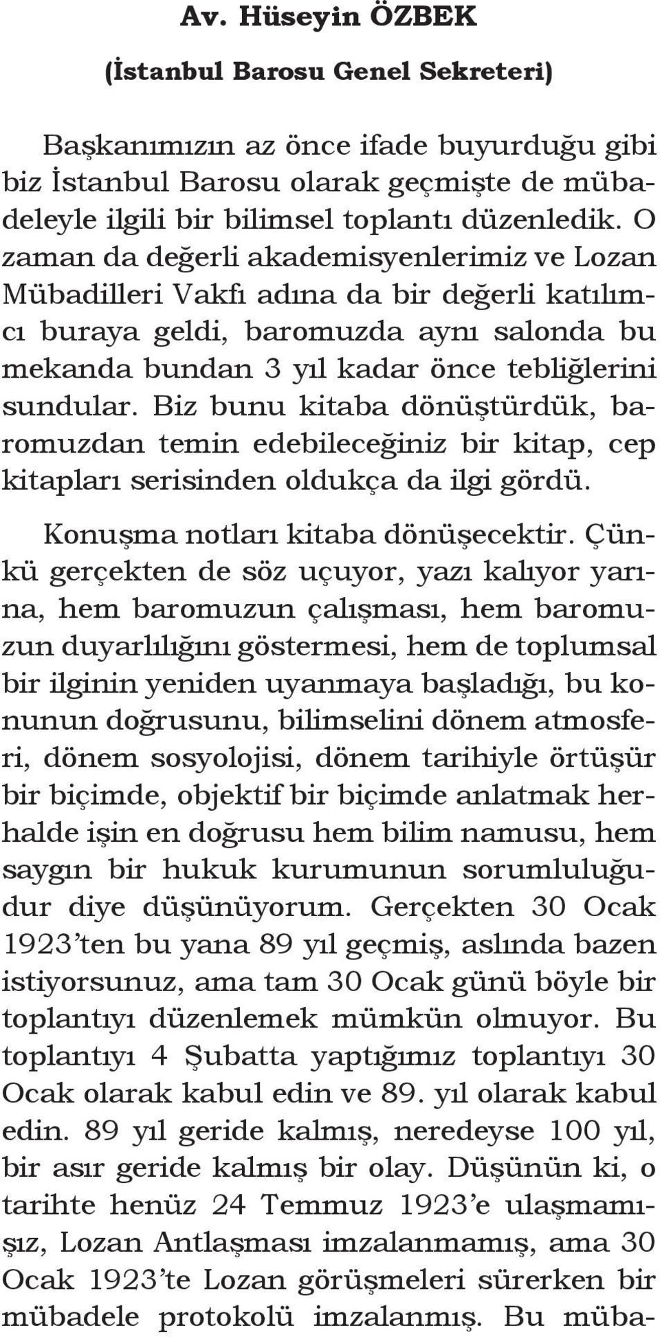 Biz bunu kitaba dönüştürdük, baromuzdan temin edebileceğiniz bir kitap, cep kitapları serisinden oldukça da ilgi gördü. Konuşma notları kitaba dönüşecektir.