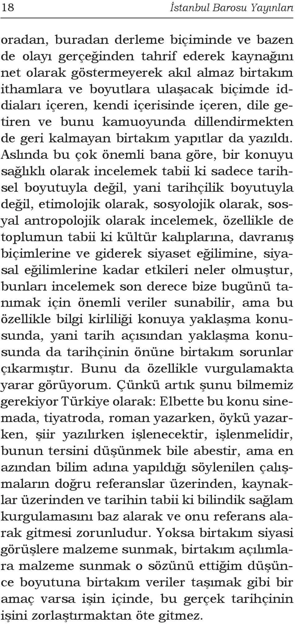 Aslında bu çok önemli bana göre, bir konuyu sağlıklı olarak incelemek tabii ki sadece tarihsel boyutuyla değil, yani tarihçilik boyutuyla değil, etimolojik olarak, sosyolojik olarak, sosyal