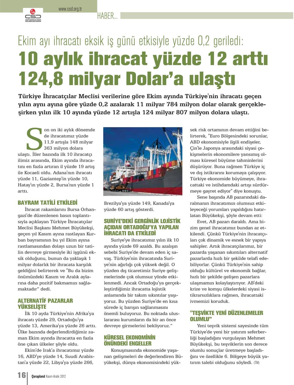 ihracatı geçen yılın aynı ayına göre yüzde 0,2 azalarak 11 milyar 784 milyon dolar olarak gerçekleşirken yılın ilk 10 ayında yüzde 12 artışla 124 milyar 807 milyon dolara ulaştı.