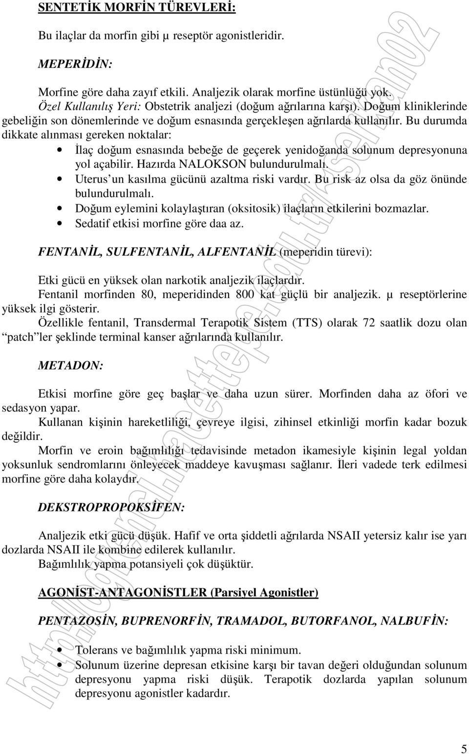 Bu durumda dikkate alınması gereken noktalar: İlaç doğum esnasında bebeğe de geçerek yenidoğanda solunum depresyonuna yol açabilir. Hazırda NALOKSON bulundurulmalı.