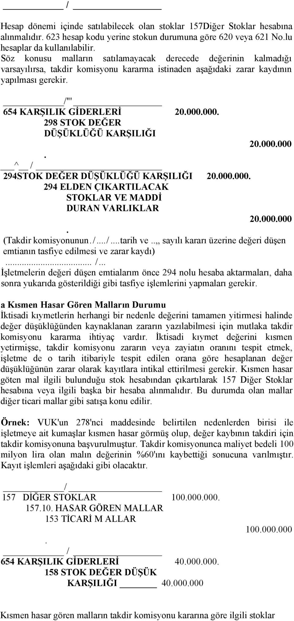 KARŞILIĞI 20000000 ^ / 294STOK DEĞER DÜŞÜKLÜĞÜ KARŞILIĞI 20000000 294 ELDEN ÇIKARTILACAK STOKLAR VE MADDİ DURAN VARLIKLAR 20000000 (Takdir komisyonunun // tarih ve,, sayılı kararı üzerine değeri