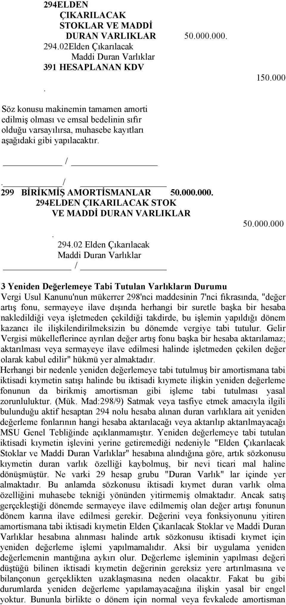 Maddi Duran Varlıklar 50000000 3 Yeniden Değerlemeye Tabi Tutulan Varlıkların Durumu Vergi Usul Kanunu'nun mükerrer 298'nci maddesinin 7'nci fıkrasında, "değer artış fonu, sermayeye ilave dışında