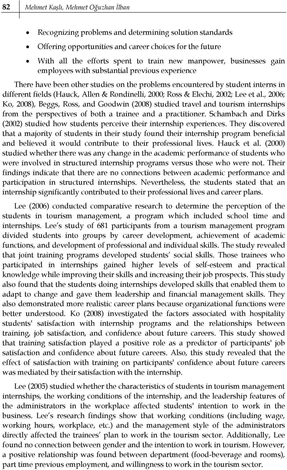 2000; Ross & Elechi, 2002; Lee et al., 2006; Ko, 2008), Beggs, Ross, and Goodwin (2008) studied travel and tourism internships from the perspectives of both a trainee and a practitioner.