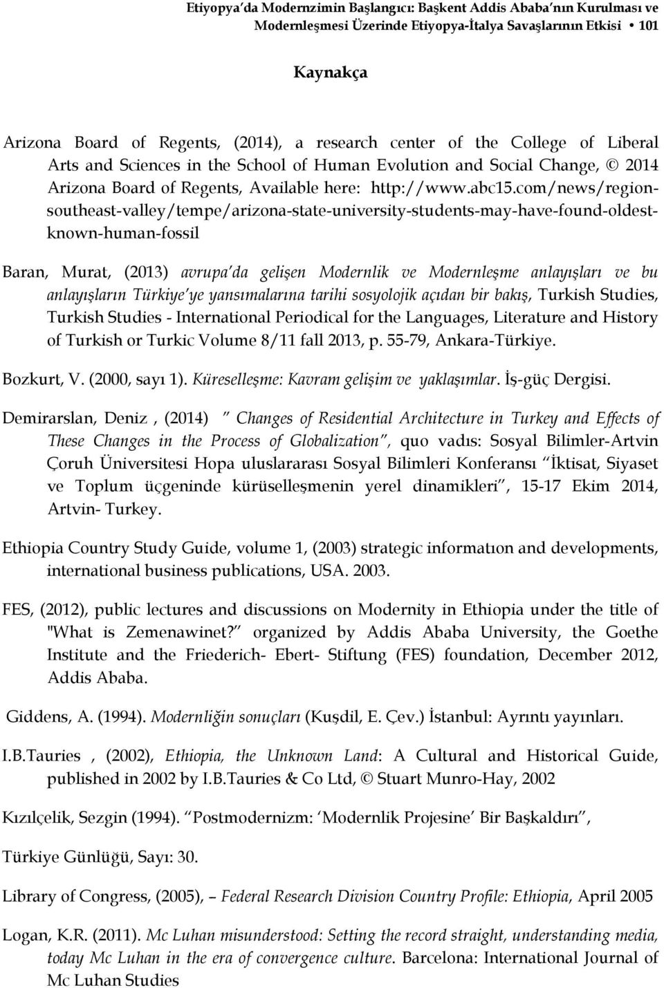 com/news/regionsoutheast-valley/tempe/arizona-state-university-students-may-have-found-oldestknown-human-fossil Baran, Murat, (2013) avrupa da gelişen Modernlik ve Modernleşme anlayışları ve bu