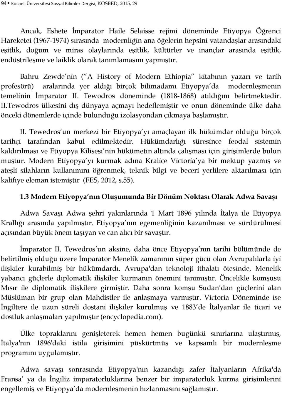 Bahru Zewde nin ( A History of Modern Ethiopia kitabının yazarı ve tarih profesörü) aralarında yer aldığı birçok bilimadamı Etiyopya da modernleşmenin temelinin İmparator II.