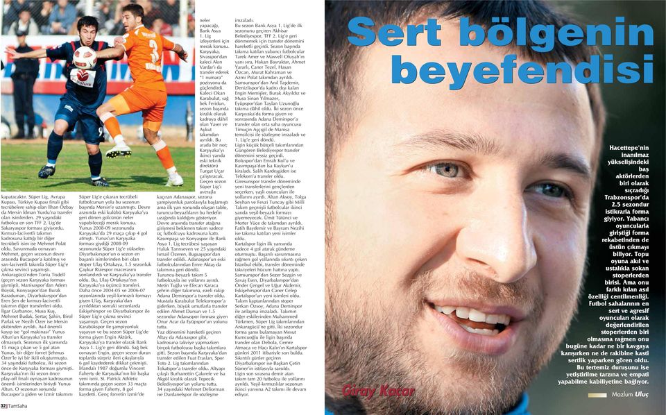 Savunmada oynayan Mehmet, geçen sezonun devre aras nda Bucaspor a kat lm fl ve sar -lacivertli tak mla Süper Lig e ç kma sevinci yaflam flt.