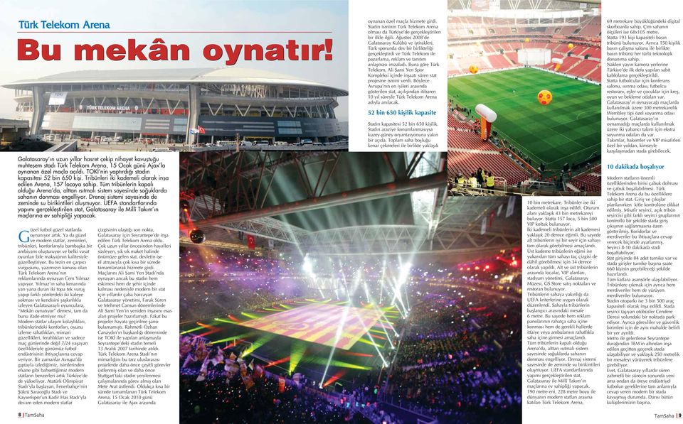 Tüm tribünlerin kapalı olduğu Arena da, alttan ısıtmalı sistem sayesinde soğuklarda sahanın donması engelliyor. Drenaj sistemi sayesinde de zeminde su birikintileri oluşmuyor.