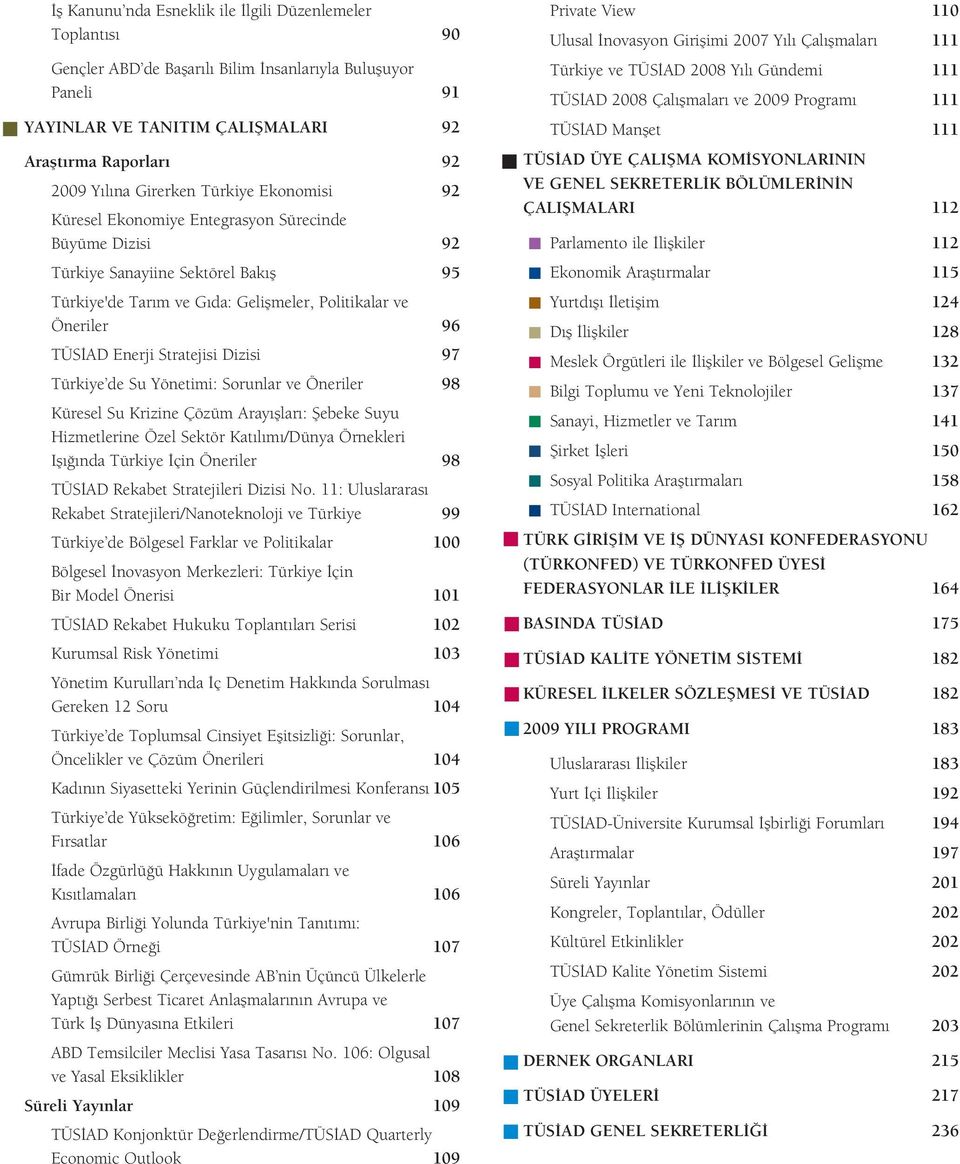 Enerji Stratejisi Dizisi 97 Türkiye de Su Yönetimi: Sorunlar ve Öneriler 98 Küresel Su Krizine Çözüm Aray fllar : fiebeke Suyu Hizmetlerine Özel Sektör Kat l m /Dünya Örnekleri Ifl nda Türkiye çin