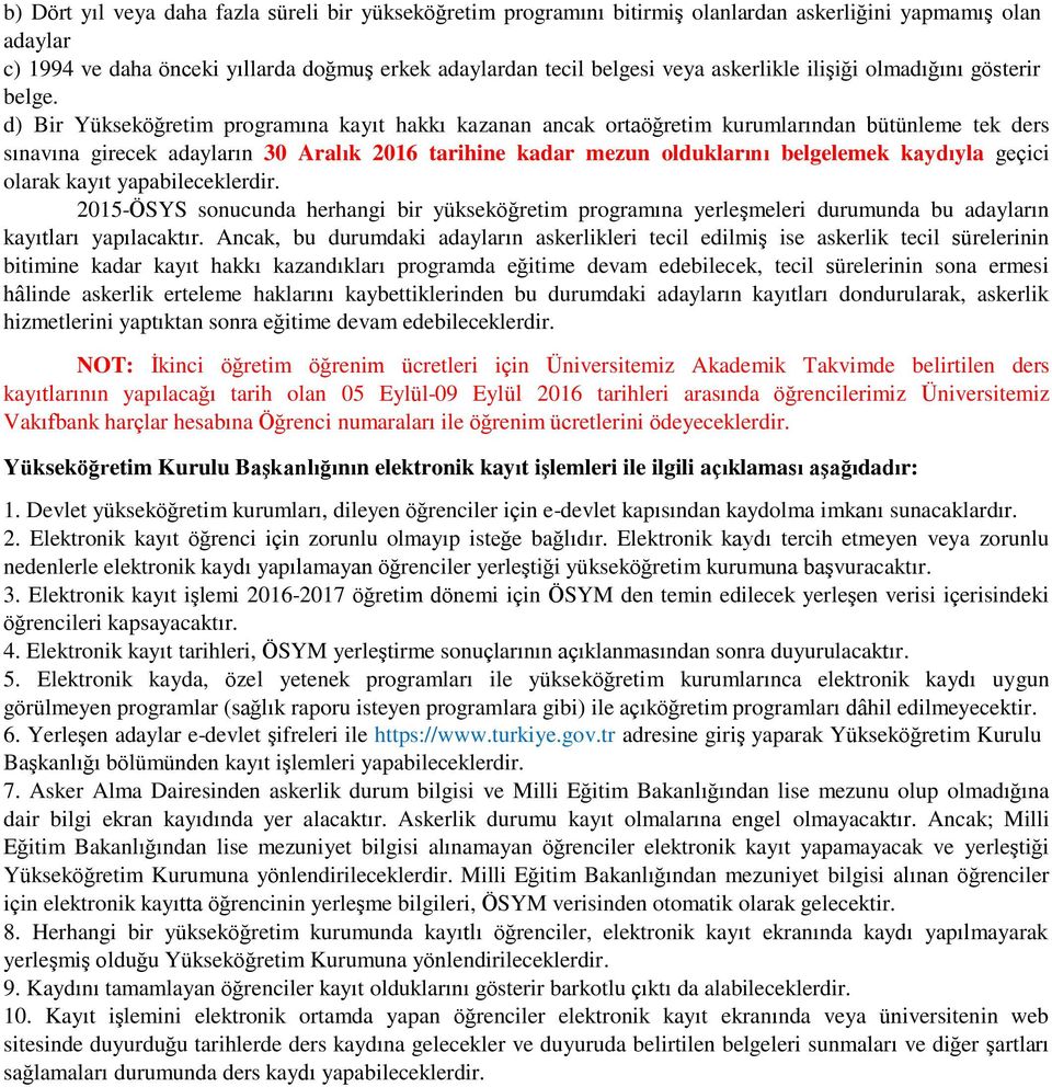 d) Bir Yükseköğretim programına kayıt hakkı kazanan ancak ortaöğretim kurumlarından bütünleme tek ders sınavına girecek adayların 30 Aralık 2016 tarihine kadar mezun olduklarını belgelemek kaydıyla