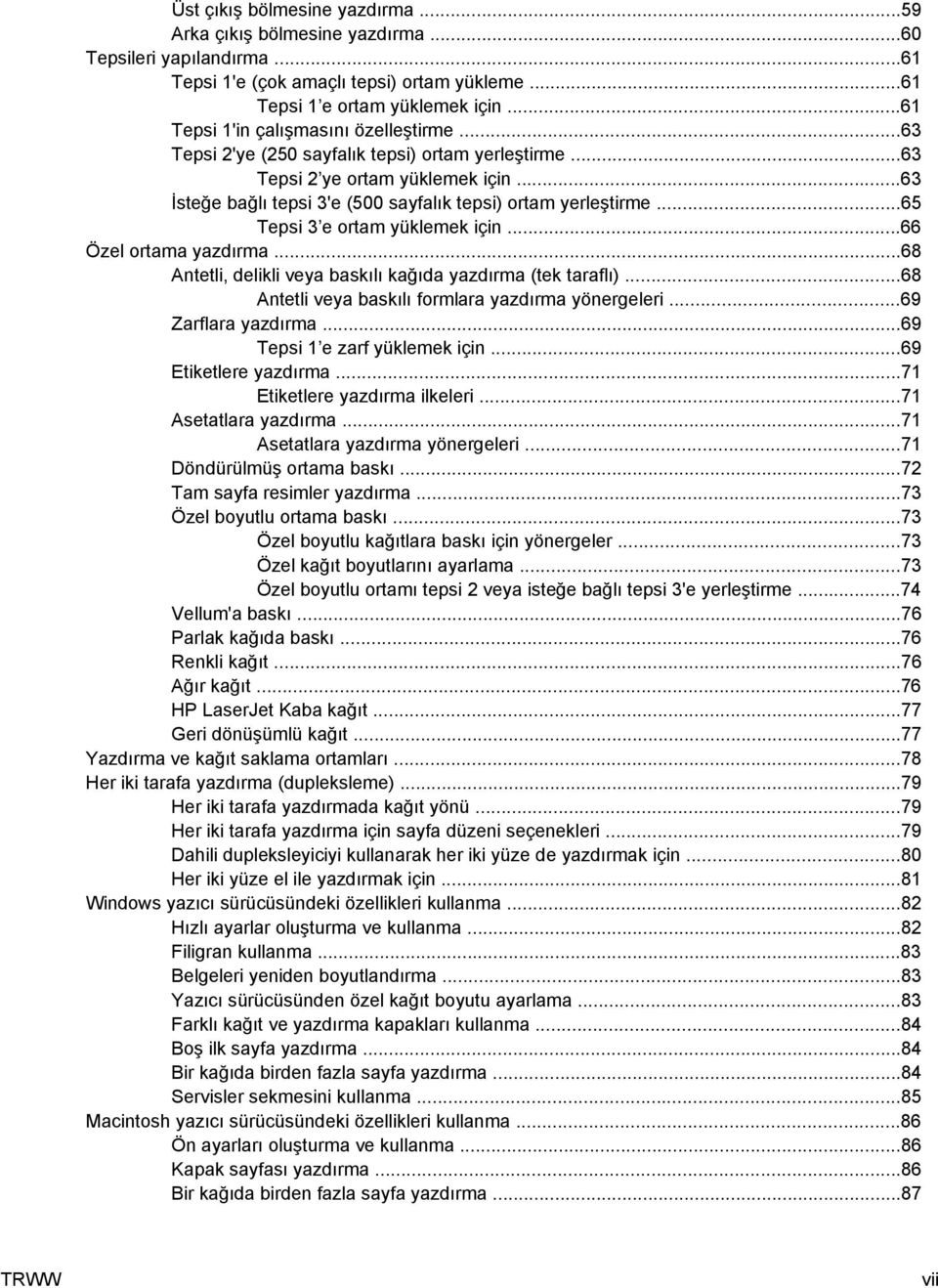 ..65 Tepsi 3 e ortam yüklemek için...66 Özel ortama yazdırma...68 Antetli, delikli veya baskılı kağıda yazdırma (tek taraflı)...68 Antetli veya baskılı formlara yazdırma yönergeleri.