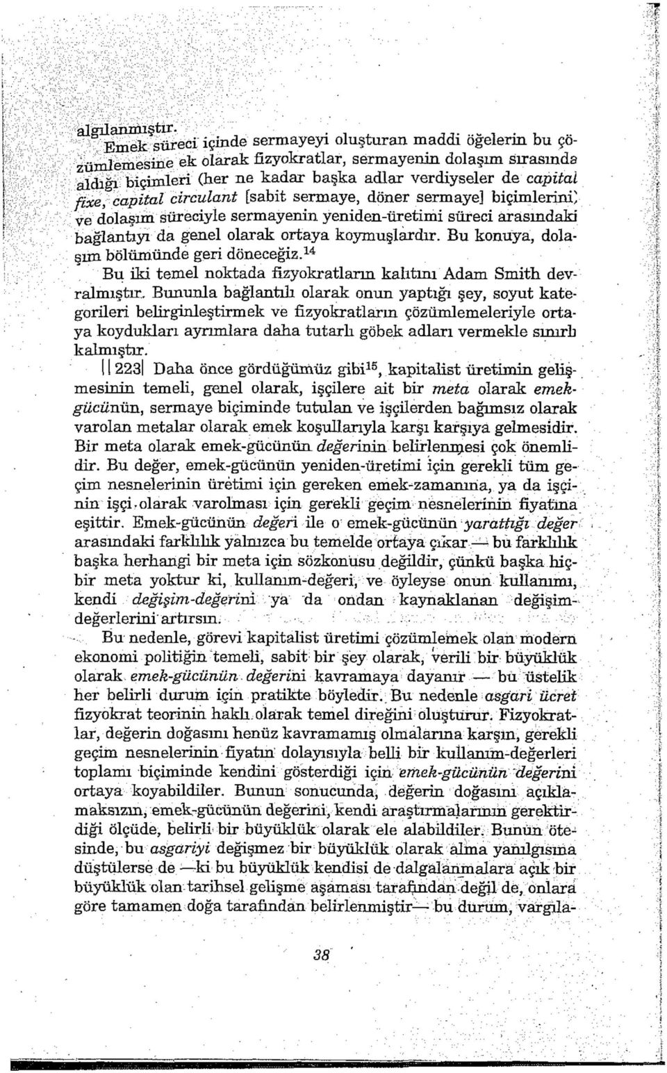 Bu konuya, dolaşım bölümünde geri döneceğiz. 14 Bu iki temel noktada fizyokratların kalıtını Adam Smith devralmıştır.