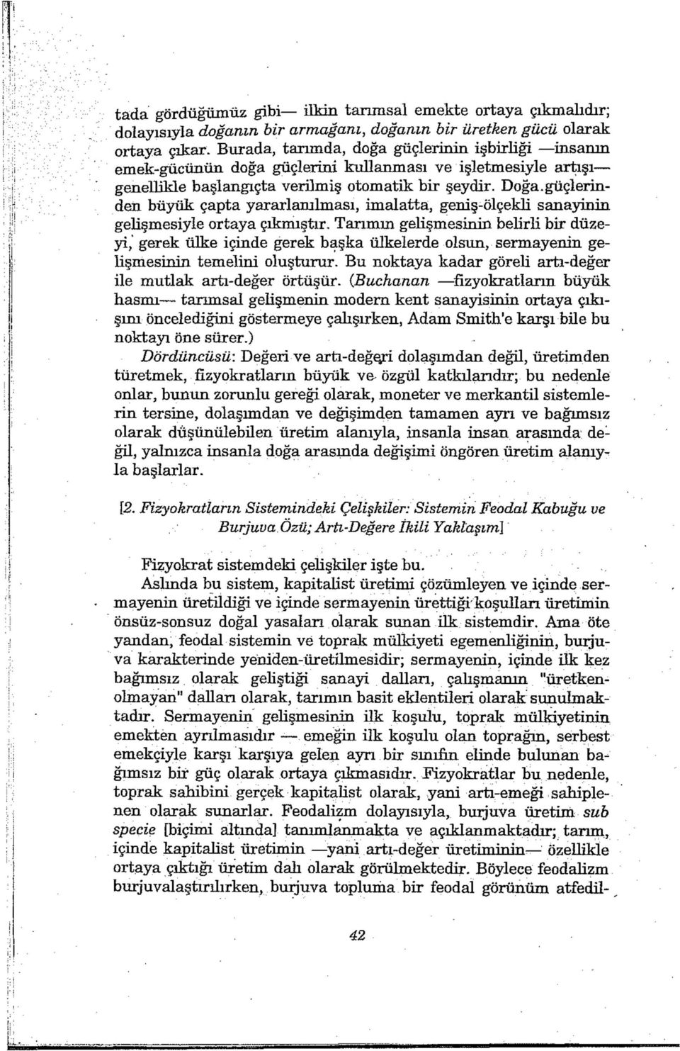 güçlerinden büyük çapta yararlanılması, imalatta, geniş-ölçekli sanayinin gelişmesiyle ortaya çıkmıştır.