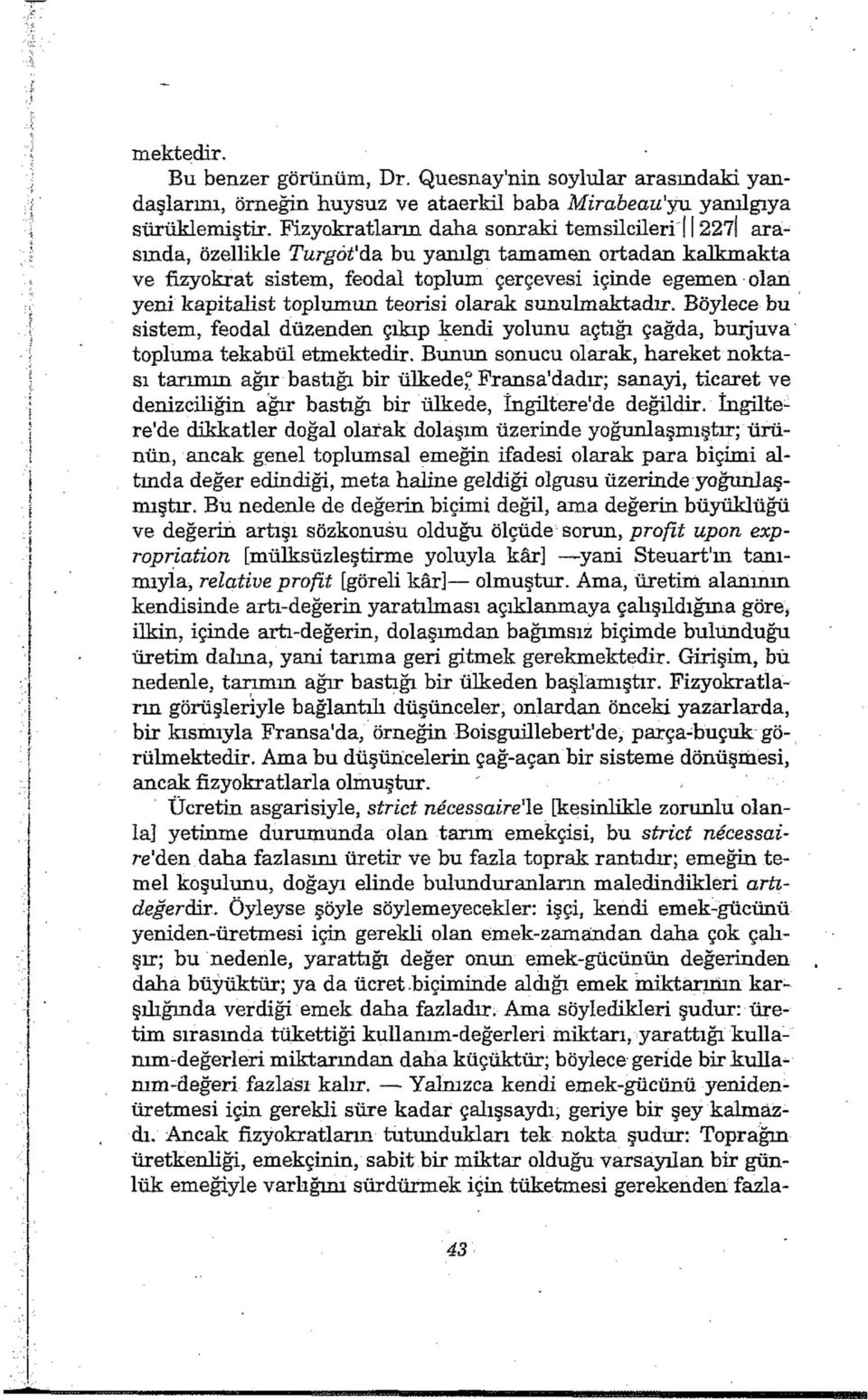 toplumun teorisi olarak sunulmaktadır. Böylece bu sistem, feodal düzenden çıkıp kendi yolunu açtığı çağda, burjuva topluma tekabül etmektedir.